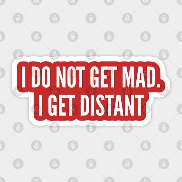 I Do not Get Mad - Witty Passive Aggressive Joke - Funny Slogan Sticker by sillyslogans